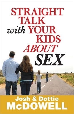 Straight Talk with Your Kids about Sex by McDowell, Josh