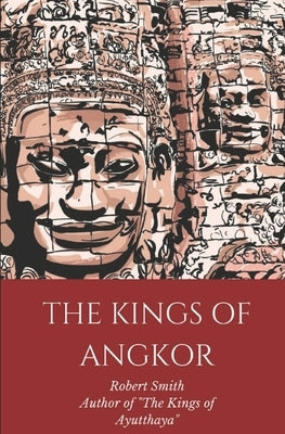 The Kings of Angkor by Smith, Robert