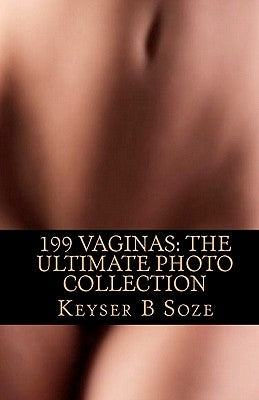 199 Vaginas: The Ultimate Photo Collection by Soze, Keyser B.