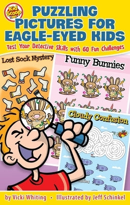 Puzzling Pictures for Eagle-Eyed Kids: Test Your Detective Skills with 60 Fun Challenges by Whiting, Vicki