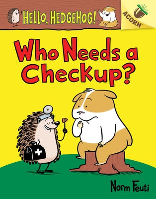 Who Needs a Checkup?: An Acorn Book (Hello, Hedgehog #3) (Library Edition): Volume 3 by Feuti, Norm