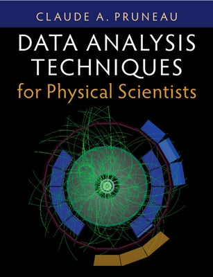 Data Analysis Techniques for Physical Scientists by Pruneau, Claude A.