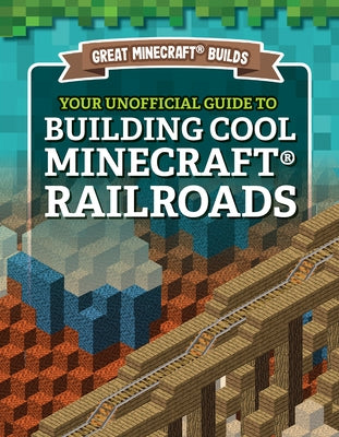 Your Unofficial Guide to Building Cool Minecraft(r) Railroads by Morison, S. D.