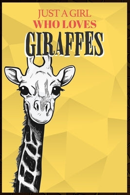 Just A Girl Who Loves Giraffes by Just a. Girl Who