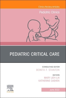 Pediatric Critical Care, an Issue of Pediatric Clinics of North America: Volume 69-3 by Lieh-Lai, Mary