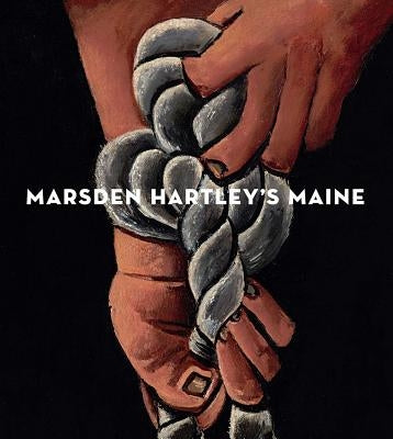 Marsden Hartley's Maine by Griffey, Randall