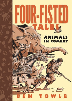 Four-Fisted Tales: Animals in Combat by Towle, Ben