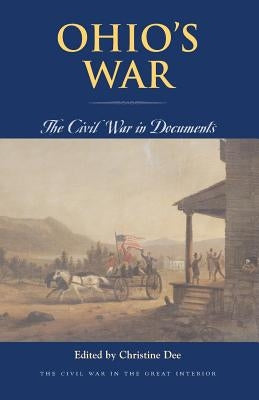 Ohio's War: The Civil War in Documents by Dee, Christine