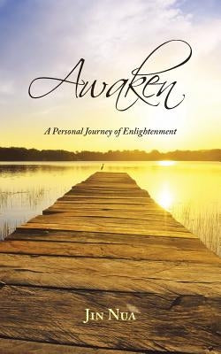 Awaken: A Personal Journey of Enlightenment by Nua, Jin