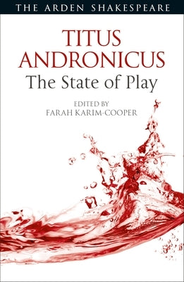 Titus Andronicus: The State of Play by Karim-Cooper, Farah