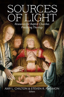 Sources of Light: Resources for Baptist Churches Practicing Theology by Chilton, Amy