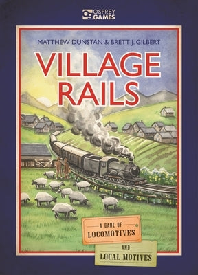 Village Rails: A Game of Locomotives and Local Motives by Dunstan, Matthew