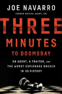 Three Minutes to Doomsday: An Agent, a Traitor, and the Worst Espionage Breach in U.S. History by Navarro, Joe