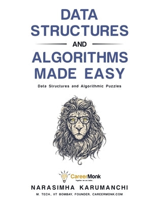 Data Structures and Algorithms Made Easy: Data Structures and Algorithmic Puzzles by Karumanchi, Narasimha