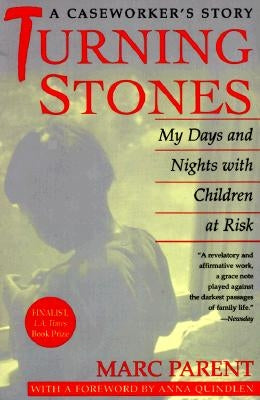 Turning Stones: My Days and Nights with Children at Risk a Caseworker's Story by Parent, Marc