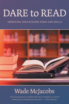 Dare to Read: Improving Your Reading Speed and Skills by McJacobs, Wade