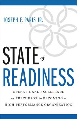 State of Readiness: Operational Excellence as Precursor to Becoming a High-Performance Organization by F. Paris Jr, Joseph