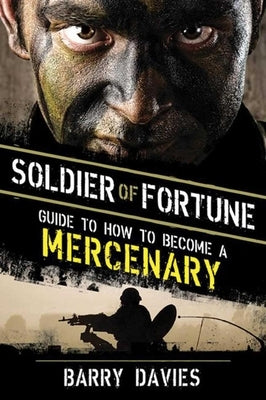 Soldier of Fortune Guide to How to Become a Mercenary by Davies, Barry