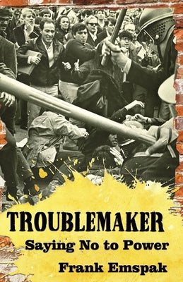 Troublemaker: Saying No to Power by Emspak, Frank