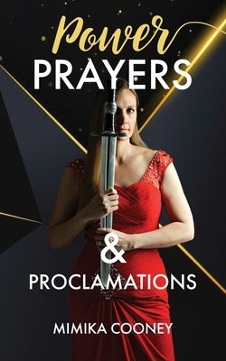 Power Prayers & Proclamations: The Power of Speaking God's Word by Cooney, Mimika