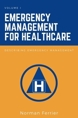 Emergency Management for Healthcare: Describing Emergency Management by Ferrier, Norman