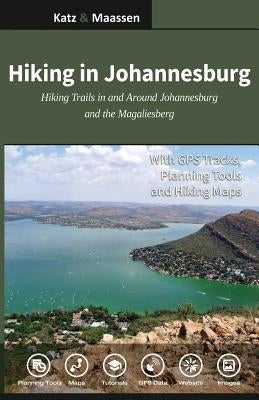 Hiking in Johannesburg: Hiking Trails in and Around Johannesburg and the Magaliesberg by Katz, Janet F.