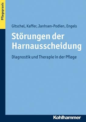 Storungen Der Harnausscheidung: Diagnostik Und Therapie in Der Pflege by Gitschel, Kerstin