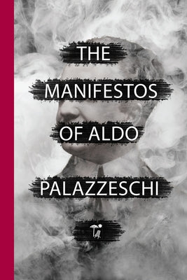 The Manifestos of Aldo Palazzeschi by Palazzeschi, Aldo