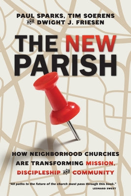 The New Parish: How Neighborhood Churches Are Transforming Mission, Discipleship and Community by Sparks, Paul