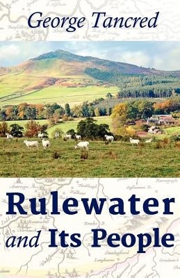 Rulewater and Its People by Tancred, George
