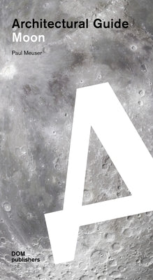 Moon: Architectural Guide by Meuser, Paul