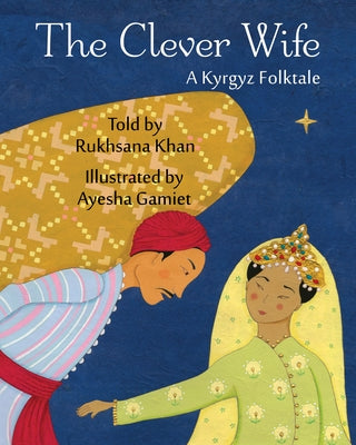 The Clever Wife: A Kyrgyz Folktale by Khan, Rukhsana