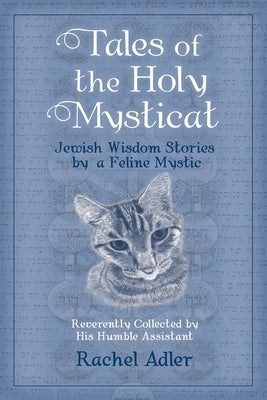 Tales of the Holy Mysticat: Jewish Wisdom Stories by a Feline Mystic by Adler, Rachel