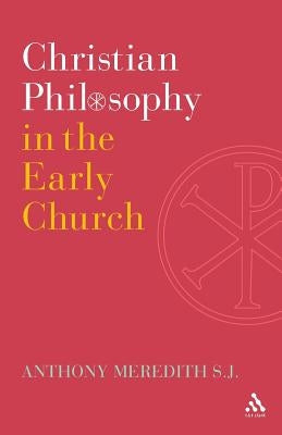 Christian Philosophy in the Early Church by Meredith Sj, Anthony