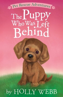 The Puppy Who Was Left Behind by Webb, Holly