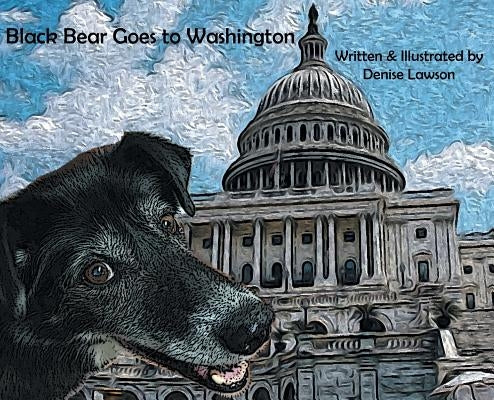 Black Bear Goes to Washington by Lawson, Denise a.
