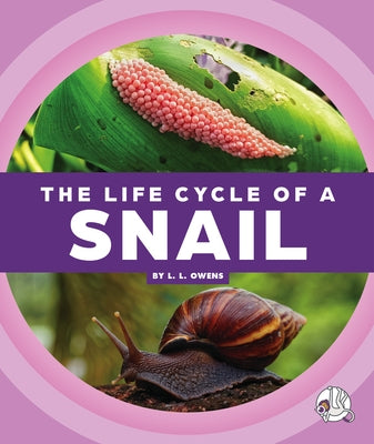 The Life Cycle of a Snail by Owens, L. L.