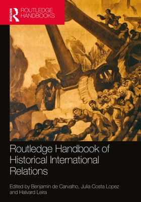 Routledge Handbook of Historical International Relations by de Carvalho, Benjamin