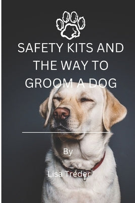 Safety Kits and the Way to Groom a Dog by Treder, Lisa