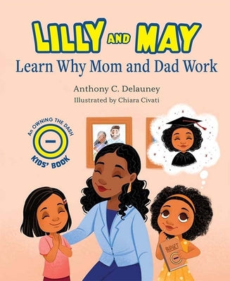 Lilly and May Learn Why Mom and Dad Work by Delauney, Anthony C.