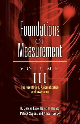 Foundations of Measurement Volume III: Representation, Axiomatization, and Invariancevolume 3 by Suppes, Patrick