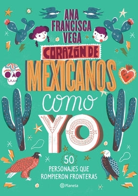 Corazón de Mexicanos Como Yo: 50 Historias de Personajes Que Rompieron Fronteras by Vega, Ana Francisca