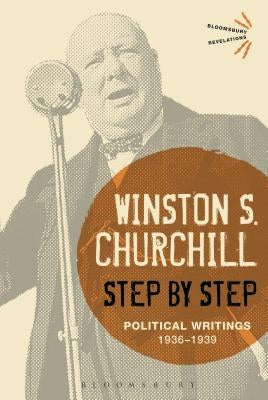 Step by Step: Political Writings: 1936-1939 by Churchill, Sir Winston S.