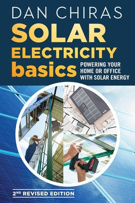 Solar Electricity Basics - Revised and Updated 2nd Edition: Powering Your Home or Office with Solar Energy by Chiras, Dan