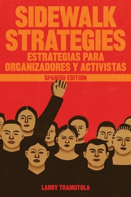 Sidewalk Strategies: Estrategias Para Organizadores Y Activistas by Tramutola, Larry