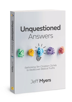 Unquestioned Answers: Rethinking Ten Christian Clichés to Rediscover Biblical Truths by Myers, Jeff