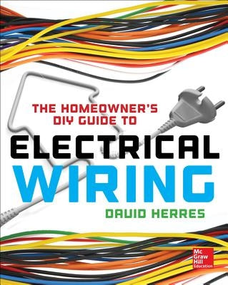 The Homeowner's DIY Guide to Electrical Wiring by Herres, David