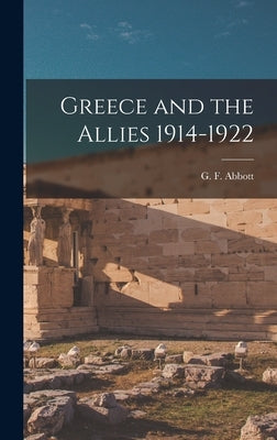 Greece and the Allies 1914-1922 by Abbott, G. F.