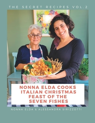 Nonna Elda Cooks Italian Christmas Feast of the Seven Fishes by Sirizzotti, Alessandra