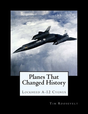 Planes That Changed History - Lockheed A-12 Cygnus by Brown, John Malcolm